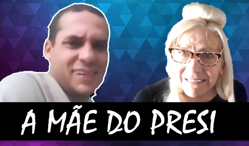 A “MÃE” DO PRESI