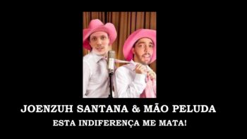 Joenzuh Santana & Mão Peluda – Esta Indiferença me Mata!