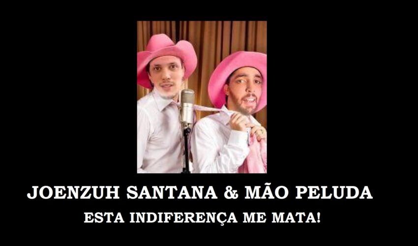 Joenzuh Santana & Mão Peluda – Esta Indiferença me Mata!