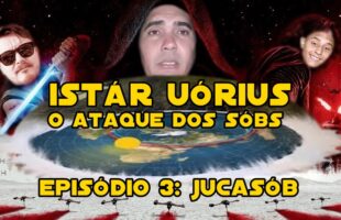 Istár Uórius – o ataque dos Sóbs – Episódio 3: Jucasob