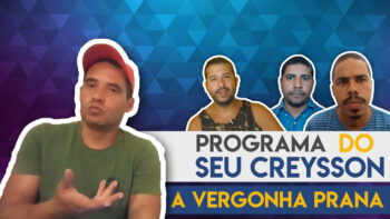 PROGRAMA DO SEU CREYSSON EP5 – A VERGONHA PRANA (EP FINAL)