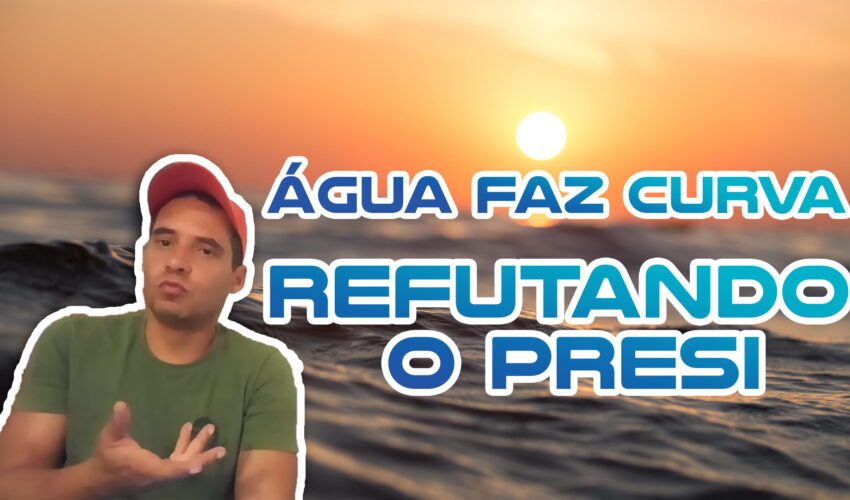 Refutando o presi – ÁGUA FAZ CURVA