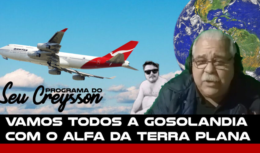 PROGRAMA DO SEU CREYSSON EP4 – VAMOS TODOS A GOSOLANDIA COM O ALFA DA TERRA PLANA