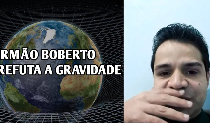 Irmão Boberto Refuta a Gravidade