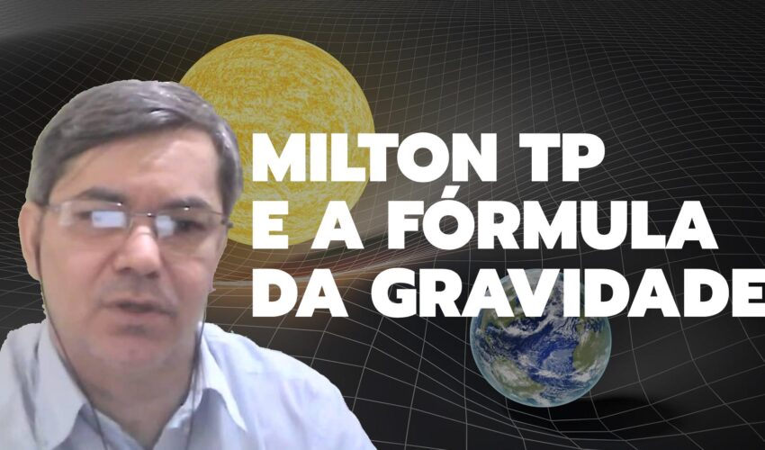 Milton TP e a Fórmula da Gravidade