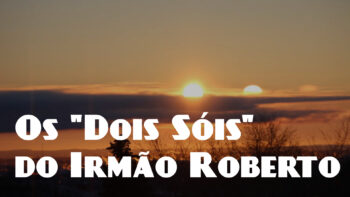 Os “Dois Sóis” do Irmão Roberto