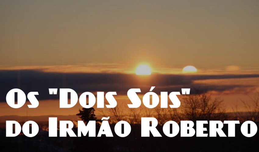 Os “Dois Sóis” do Irmão Roberto