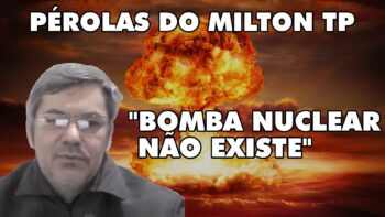 Milton TP – “Bomba nuclear não existe”