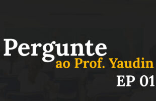 Pergunte ao Prof. Yaudin – EP 01 – (In memoriam)