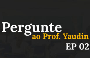 Pergunte ao Prof. Yaudin – EP 02 – (In memoriam)