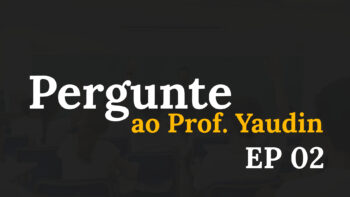 Pergunte ao Prof. Yaudin – EP 02 – (In memoriam)