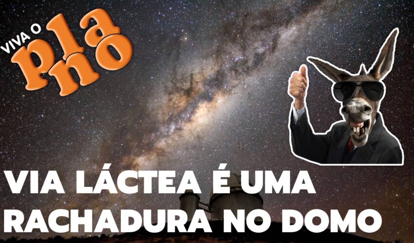 A Via Láctea é uma rachadura no domo