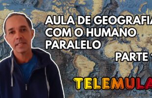 TELEMULA – AULA DE GEOGRAFIA COM O HUMANO PARALELO (Parte 1)