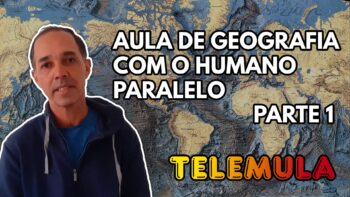 TELEMULA – AULA DE GEOGRAFIA COM O HUMANO PARALELO (Parte 1)