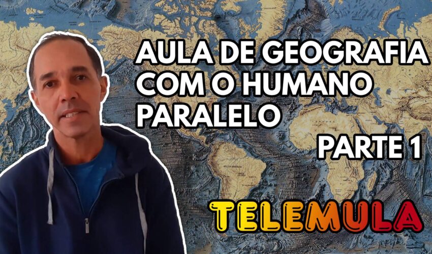 TELEMULA – AULA DE GEOGRAFIA COM O HUMANO PARALELO (Parte 1)