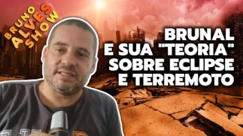 BRUNAL E SUA “TEORIA” SOBRE ECLIPSE E TERREMOTO