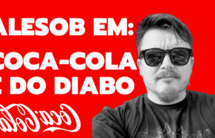 ALESOB EM: COCA-COLA É DO DIABO