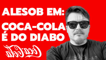 ALESOB EM: COCA-COLA É DO DIABO