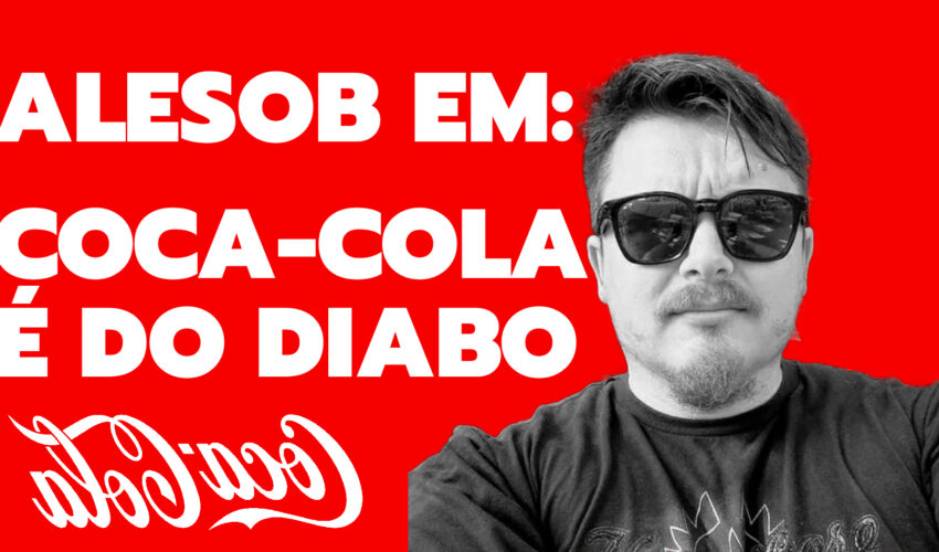 ALESOB EM: COCA-COLA É DO DIABO