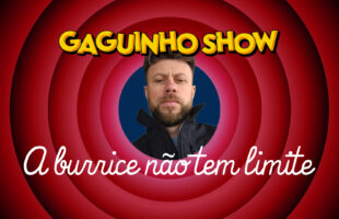 GAGUINHO SHOW #2 – A BURRICE NÃO TEM LIMITE