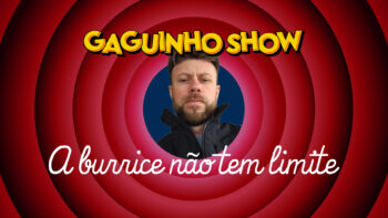 GAGUINHO SHOW #2 – A BURRICE NÃO TEM LIMITE