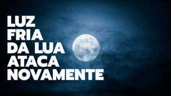 LUZ FRIA DA LUA ATACA NOVAMENTE