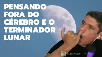 PENSANDO FORA DO CÉREBRO E O TERMINADOR LUNAR – VÍDEO CURTO