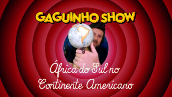 Gaguinho Show – África do Sul no Continente Americano