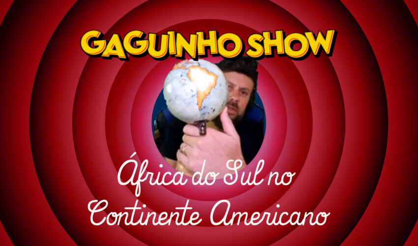 Gaguinho Show – África do Sul no Continente Americano