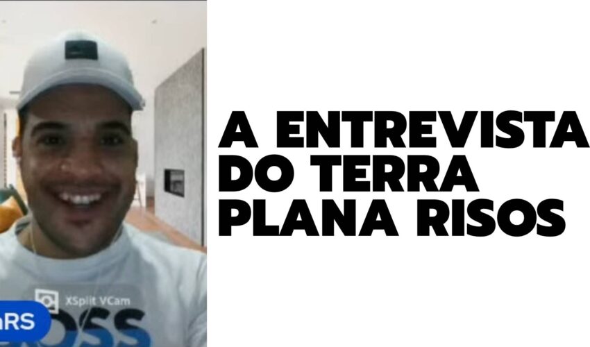 A ENTREVISTA DO TERRA PLANA RISOS