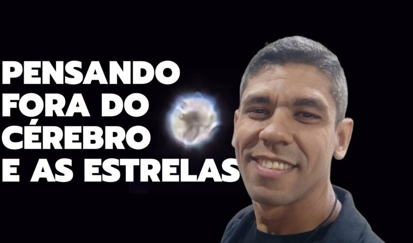 PENSANDO FORA DO CÉREBRO E AS ESTRELAS