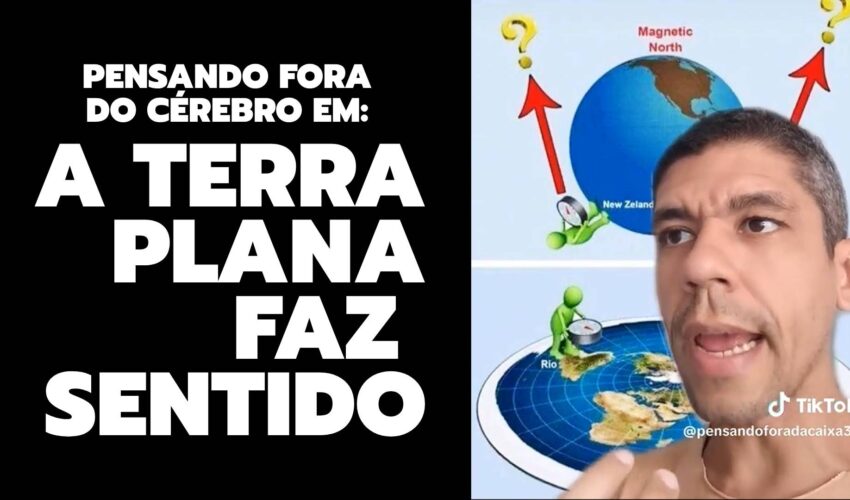 PENSANDO FORA DO CÉREBRO EM: A TERRA PLANA FAZ SENTIDO